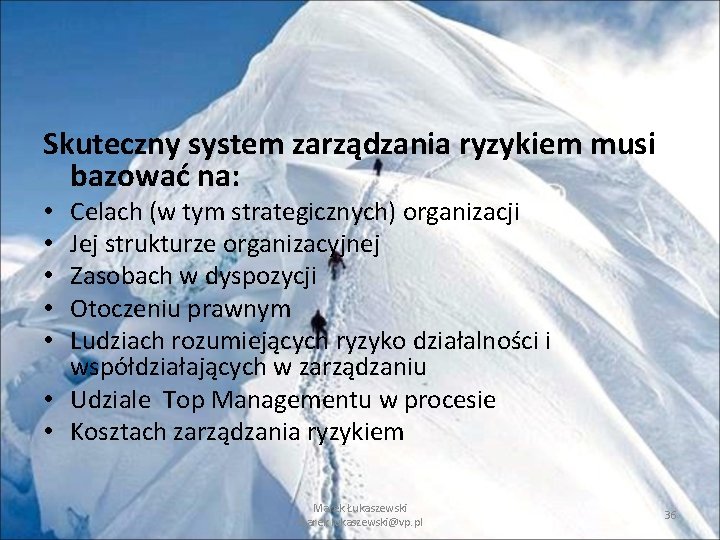 Skuteczny system zarządzania ryzykiem musi bazować na: Celach (w tym strategicznych) organizacji Jej strukturze Skuteczny system zarządzania ryzykiem musi bazować na: Celach (w tym strategicznych) organizacji Jej strukturze