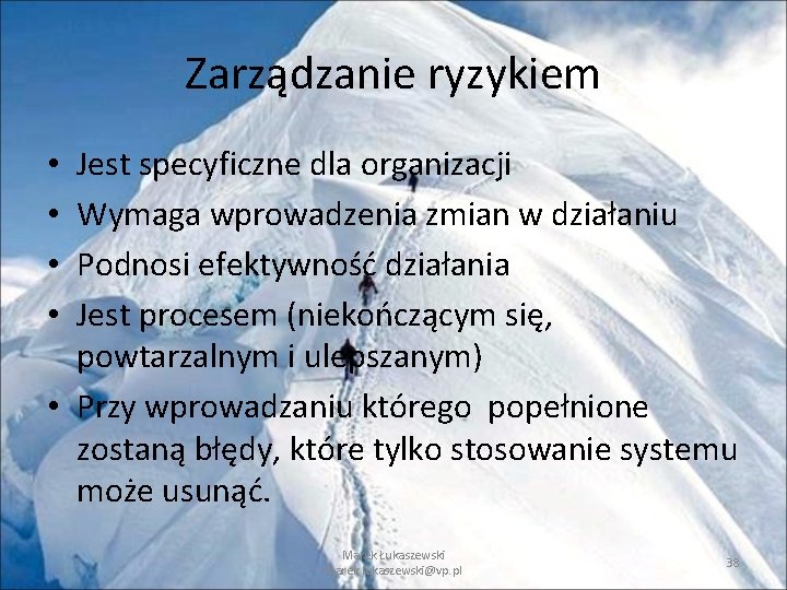 Zarządzanie ryzykiem Jest specyficzne dla organizacji Wymaga wprowadzenia zmian w działaniu Podnosi efektywność działania Zarządzanie ryzykiem Jest specyficzne dla organizacji Wymaga wprowadzenia zmian w działaniu Podnosi efektywność działania