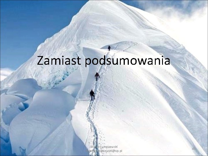 Zamiast podsumowania Marek Łukaszewski marek. lukaszewski@vp. pl 40 Zamiast podsumowania Marek Łukaszewski marek. lukaszewski@vp. pl 40