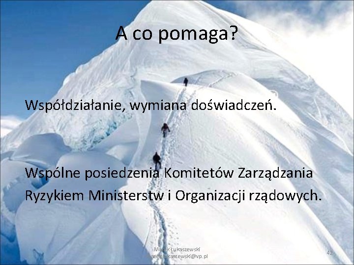 A co pomaga? Współdziałanie, wymiana doświadczeń. Wspólne posiedzenia Komitetów Zarządzania Ryzykiem Ministerstw i Organizacji A co pomaga? Współdziałanie, wymiana doświadczeń. Wspólne posiedzenia Komitetów Zarządzania Ryzykiem Ministerstw i Organizacji
