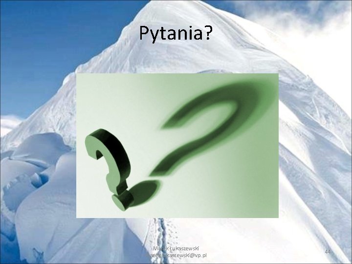 Pytania? Marek Łukaszewski marek. lukaszewski@vp. pl 44 Pytania? Marek Łukaszewski marek. lukaszewski@vp. pl 44