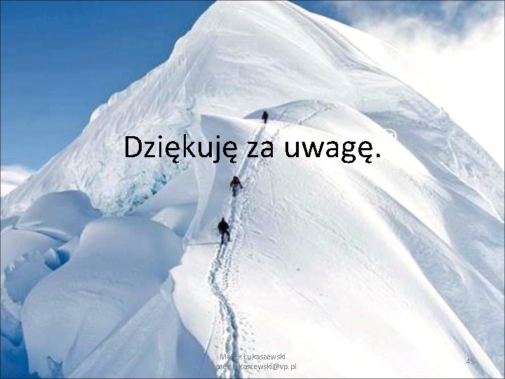 Dziękuję za uwagę. Marek Łukaszewski marek. lukaszewski@vp. pl 45 Dziękuję za uwagę. Marek Łukaszewski marek. lukaszewski@vp. pl 45