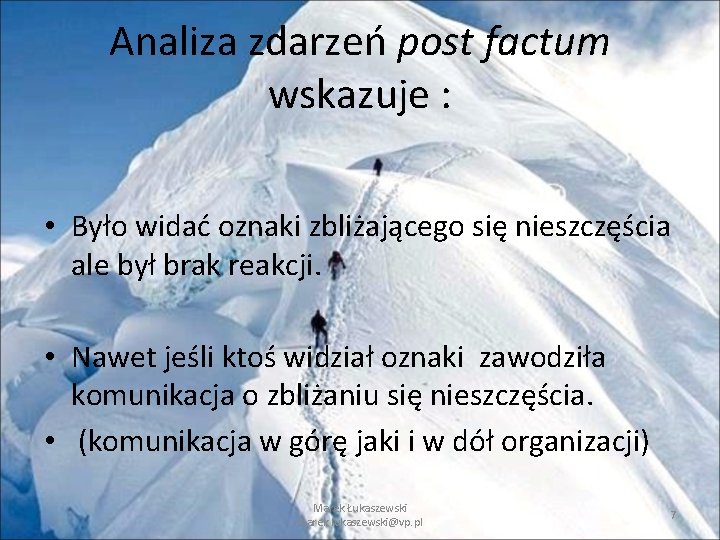 Analiza zdarzeń post factum wskazuje : • Było widać oznaki zbliżającego się nieszczęścia ale Analiza zdarzeń post factum wskazuje : • Było widać oznaki zbliżającego się nieszczęścia ale
