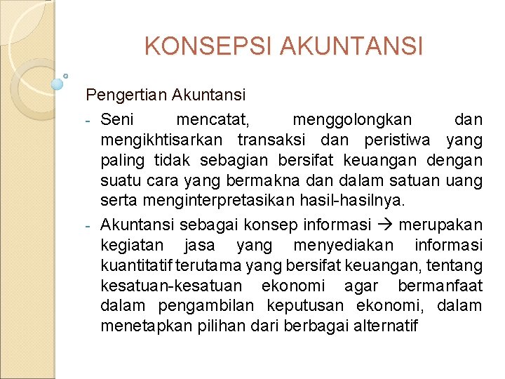 KONSEPSI AKUNTANSI Pengertian Akuntansi - Seni mencatat, menggolongkan dan mengikhtisarkan transaksi dan peristiwa yang