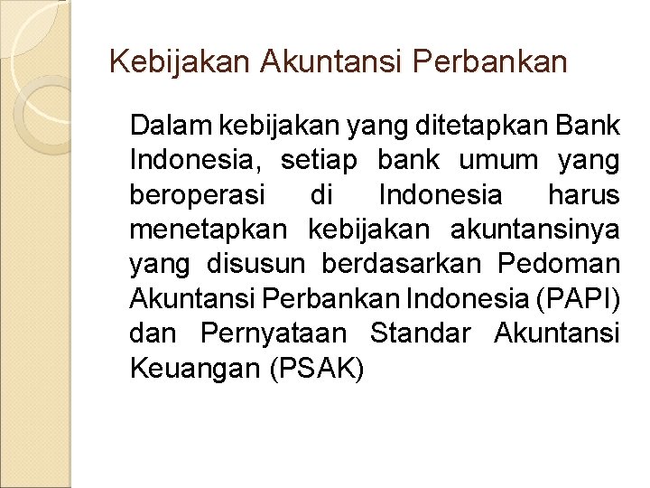 Kebijakan Akuntansi Perbankan Dalam kebijakan yang ditetapkan Bank Indonesia, setiap bank umum yang beroperasi