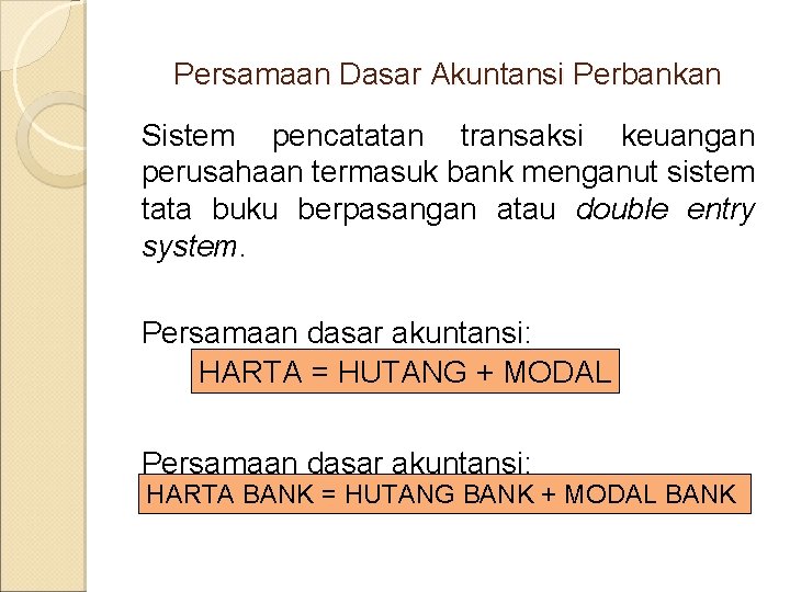 Persamaan Dasar Akuntansi Perbankan Sistem pencatatan transaksi keuangan perusahaan termasuk bank menganut sistem tata