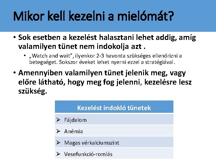 Mikor kell kezelni a mielómát? • Sok esetben a kezelést halasztani lehet addig, amíg