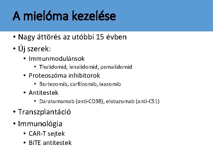 A mielóma kezelése • Nagy áttörés az utóbbi 15 évben • Új szerek: •