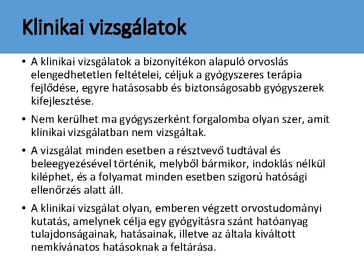 Klinikai vizsgálatok • A klinikai vizsgálatok a bizonyítékon alapuló orvoslás elengedhetetlen feltételei, céljuk a