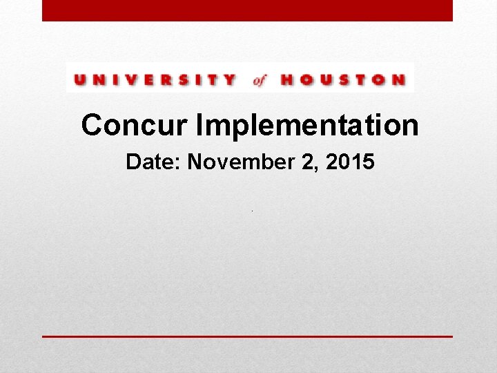 Concur Implementation Date: November 2, 2015. 