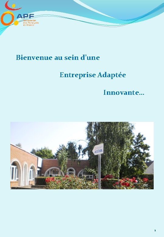 Bienvenue au sein d’une Entreprise Adaptée Innovante… 1 