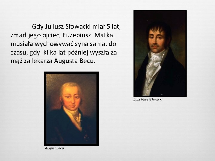 Gdy Juliusz Słowacki miał 5 lat, zmarł jego ojciec, Euzebiusz. Matka musiała wychowywać syna