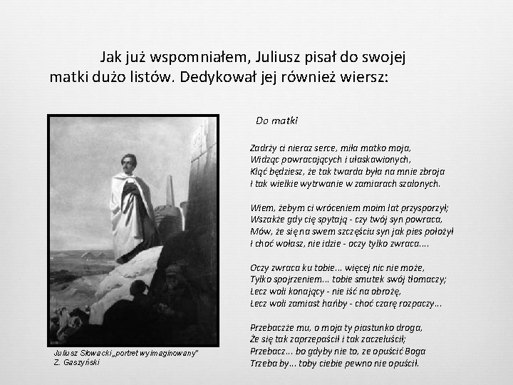 Jak już wspomniałem, Juliusz pisał do swojej matki dużo listów. Dedykował jej również wiersz: