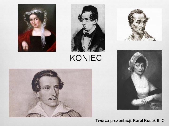 KONIEC Twórca prezentacji: Karol Kosek III C 