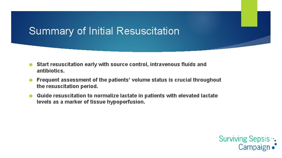 Summary of Initial Resuscitation Start resuscitation early with source control, intravenous fluids and antibiotics. Summary of Initial Resuscitation Start resuscitation early with source control, intravenous fluids and antibiotics.
