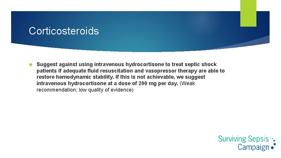 Corticosteroids Suggest against using intravenous hydrocortisone to treat septic shock patients if adequate fluid Corticosteroids Suggest against using intravenous hydrocortisone to treat septic shock patients if adequate fluid