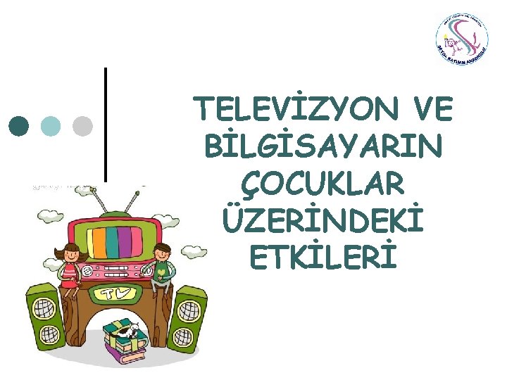 TELEVİZYON VE BİLGİSAYARIN ÇOCUKLAR ÜZERİNDEKİ ETKİLERİ 