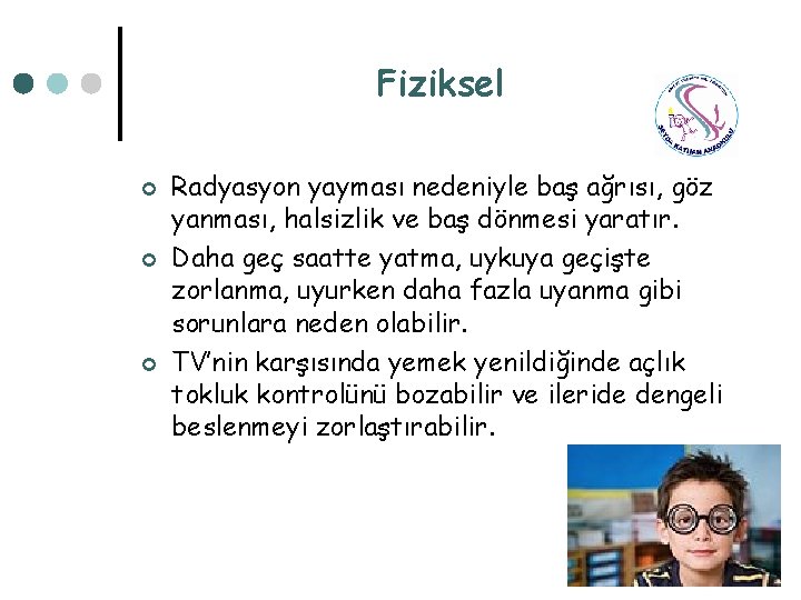 Fiziksel ¢ ¢ ¢ Radyasyon yayması nedeniyle baş ağrısı, göz yanması, halsizlik ve baş