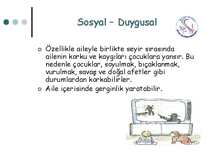 Sosyal – Duygusal ¢ ¢ Özellikle aileyle birlikte seyir sırasında ailenin korku ve kaygıları