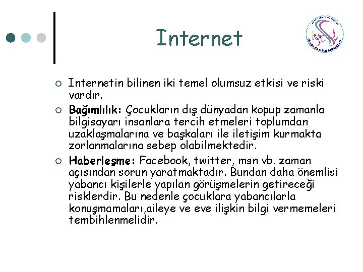 Internet ¢ ¢ ¢ Internetin bilinen iki temel olumsuz etkisi ve riski vardır. Bağımlılık: