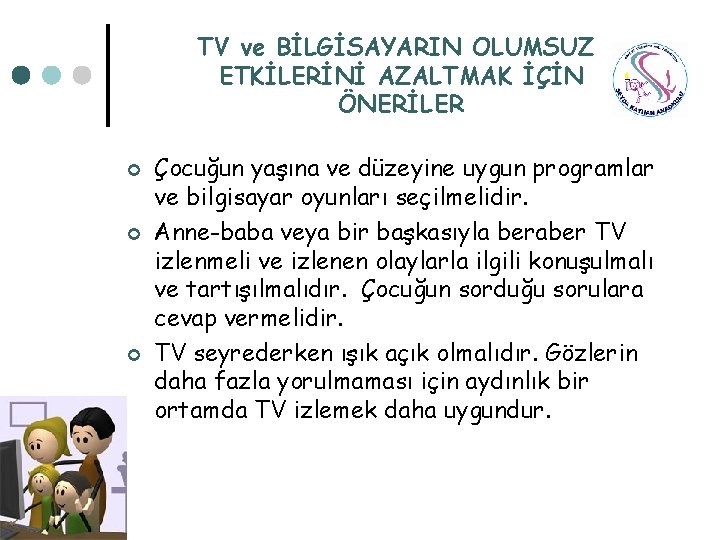 TV ve BİLGİSAYARIN OLUMSUZ ETKİLERİNİ AZALTMAK İÇİN ÖNERİLER ¢ ¢ ¢ Çocuğun yaşına ve