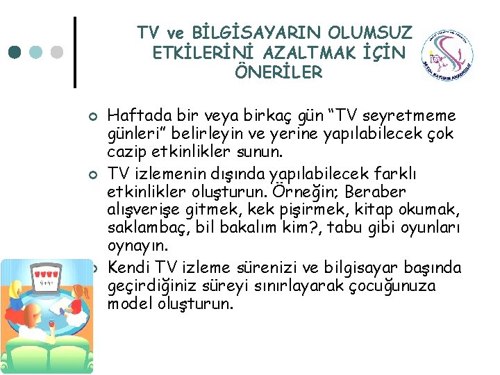 TV ve BİLGİSAYARIN OLUMSUZ ETKİLERİNİ AZALTMAK İÇİN ÖNERİLER ¢ ¢ ¢ Haftada bir veya