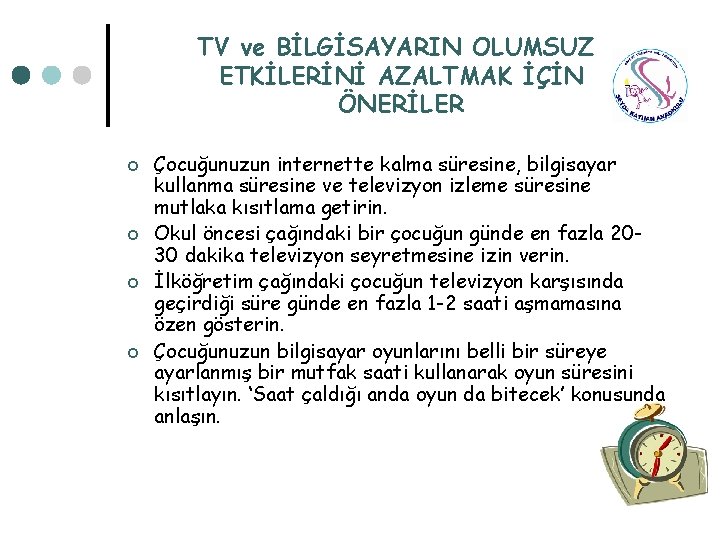 TV ve BİLGİSAYARIN OLUMSUZ ETKİLERİNİ AZALTMAK İÇİN ÖNERİLER ¢ ¢ Çocuğunuzun internette kalma süresine,