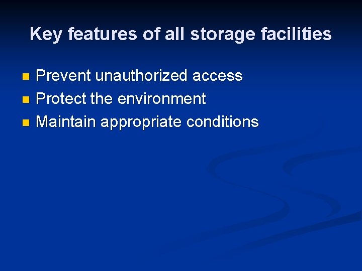 Key features of all storage facilities Prevent unauthorized access n Protect the environment n