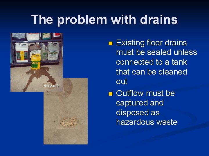 The problem with drains n NCDA&CS n Existing floor drains must be sealed unless