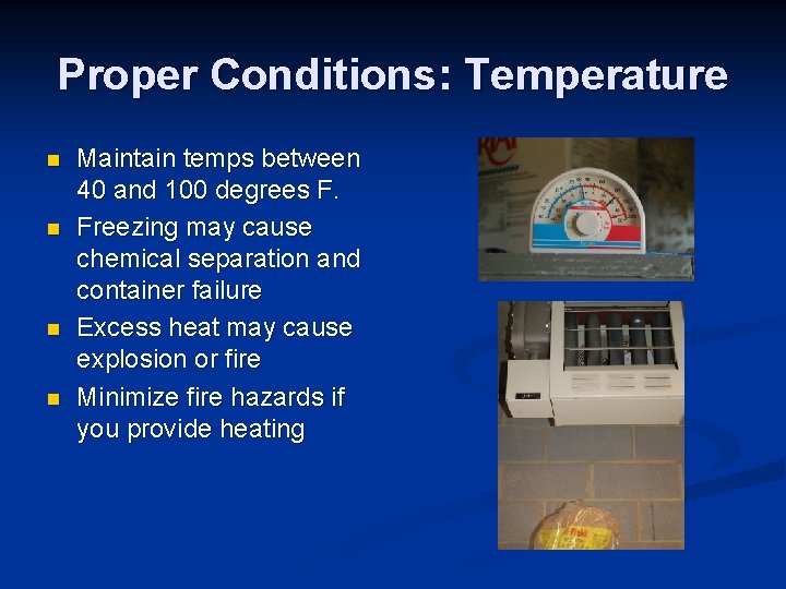Proper Conditions: Temperature n n Maintain temps between 40 and 100 degrees F. Freezing