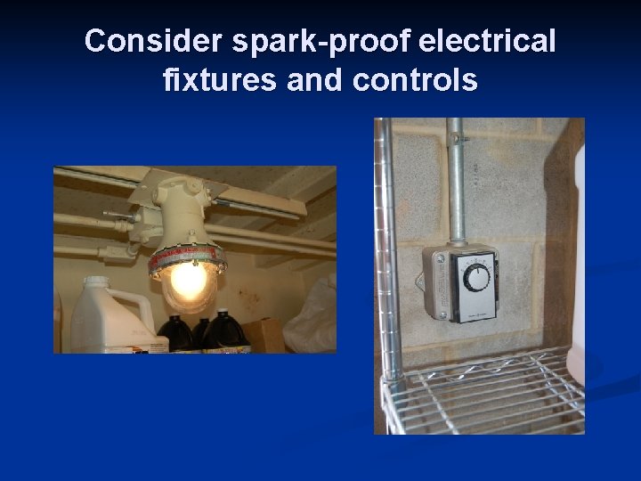 Consider spark-proof electrical fixtures and controls 