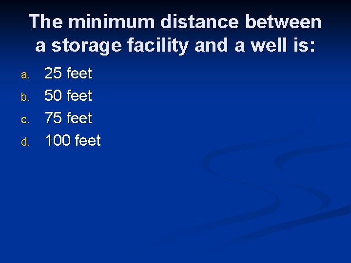 The minimum distance between a storage facility and a well is: a. b. c.