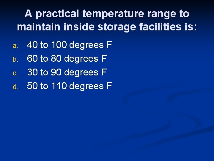 A practical temperature range to maintain inside storage facilities is: a. b. c. d.