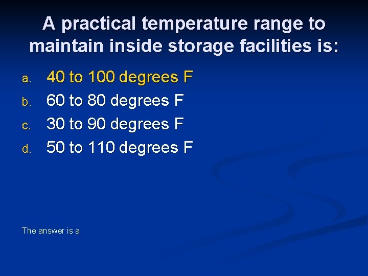 A practical temperature range to maintain inside storage facilities is: a. b. c. d.