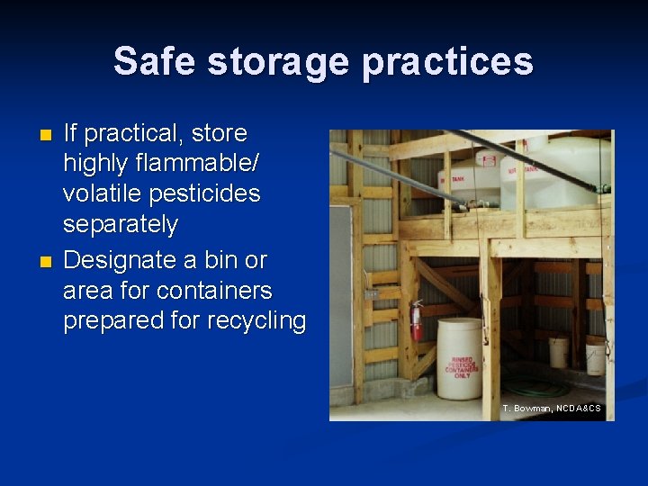Safe storage practices n n If practical, store highly flammable/ volatile pesticides separately Designate