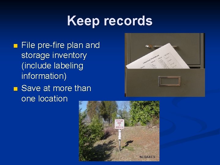 Keep records n n File pre-fire plan and storage inventory (include labeling information) Save