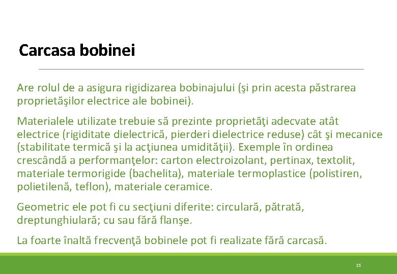 Carcasa bobinei Are rolul de a asigura rigidizarea bobinajului (şi prin acesta păstrarea proprietăşilor Carcasa bobinei Are rolul de a asigura rigidizarea bobinajului (şi prin acesta păstrarea proprietăşilor