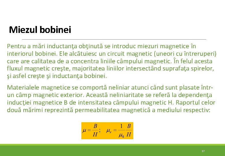 Miezul bobinei Pentru a mări inductanţa obţinută se introduc miezuri magnetice în interiorul bobinei. Miezul bobinei Pentru a mări inductanţa obţinută se introduc miezuri magnetice în interiorul bobinei.