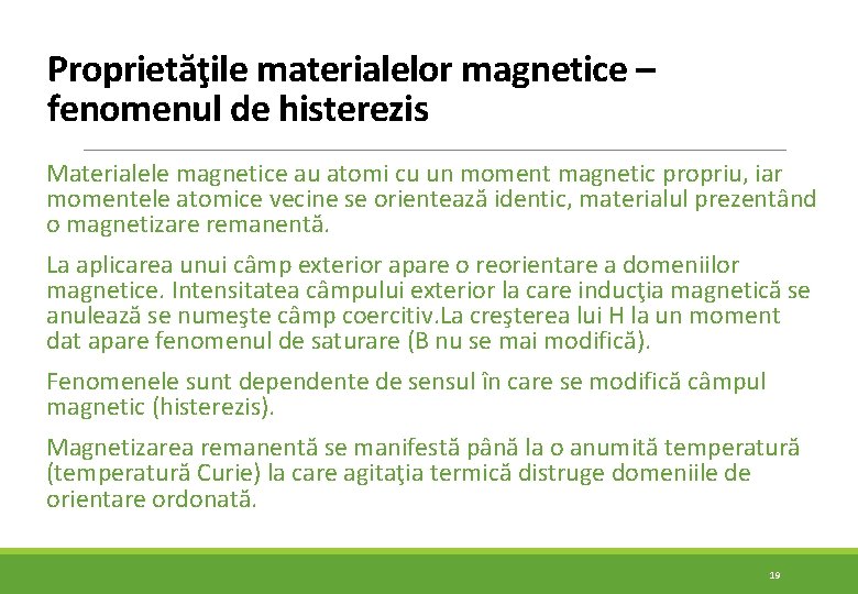 Proprietăţile materialelor magnetice – fenomenul de histerezis Materialele magnetice au atomi cu un moment Proprietăţile materialelor magnetice – fenomenul de histerezis Materialele magnetice au atomi cu un moment