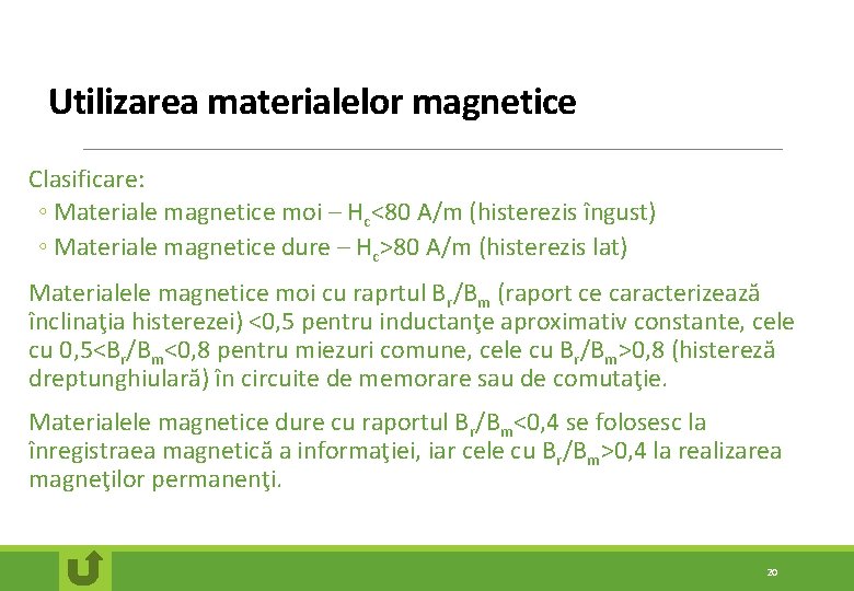 Utilizarea materialelor magnetice Clasificare: ◦ Materiale magnetice moi – Hc<80 A/m (histerezis îngust) ◦ Utilizarea materialelor magnetice Clasificare: ◦ Materiale magnetice moi – Hc<80 A/m (histerezis îngust) ◦