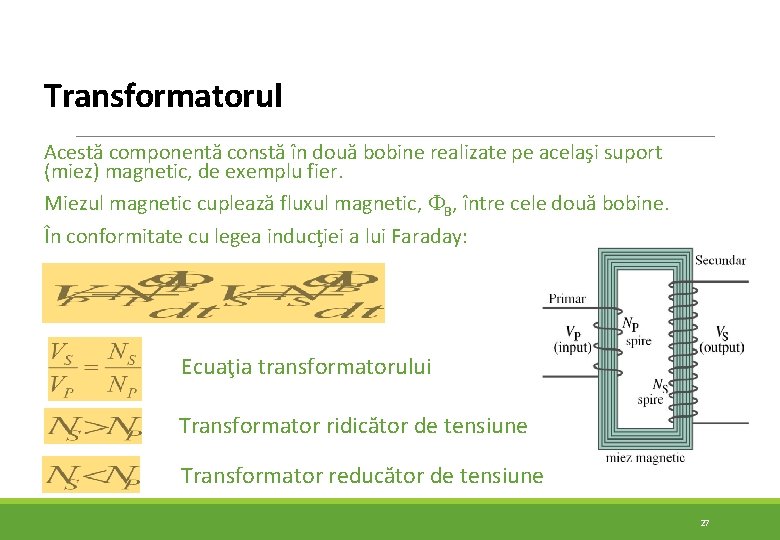 Transformatorul Acestă componentă constă în două bobine realizate pe acelaşi suport (miez) magnetic, de Transformatorul Acestă componentă constă în două bobine realizate pe acelaşi suport (miez) magnetic, de