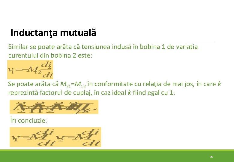 Inductanţa mutuală Similar se poate arăta că tensiunea indusă în bobina 1 de variaţia Inductanţa mutuală Similar se poate arăta că tensiunea indusă în bobina 1 de variaţia