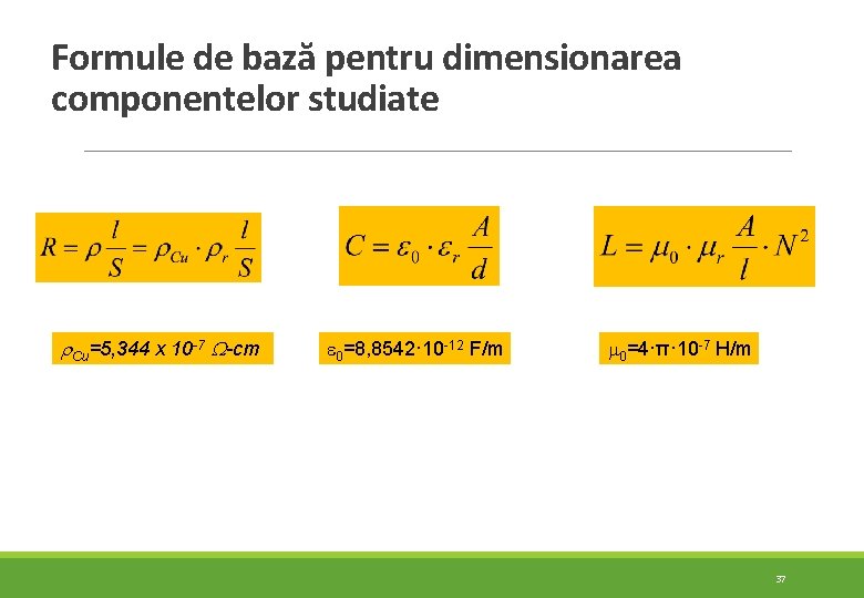 Formule de bază pentru dimensionarea componentelor studiate Cu=5, 344 x 10 -7 -cm 0=8, Formule de bază pentru dimensionarea componentelor studiate Cu=5, 344 x 10 -7 -cm 0=8,