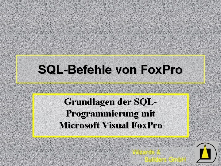 SQL-Befehle von Fox. Pro Grundlagen der SQLProgrammierung mit Microsoft Visual Fox. Pro Wizards &