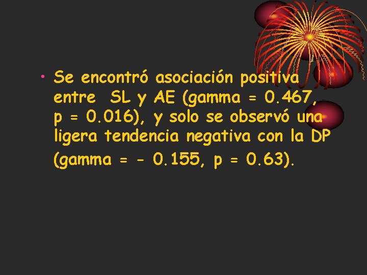  • Se encontró asociación positiva entre SL y AE (gamma = 0. 467,