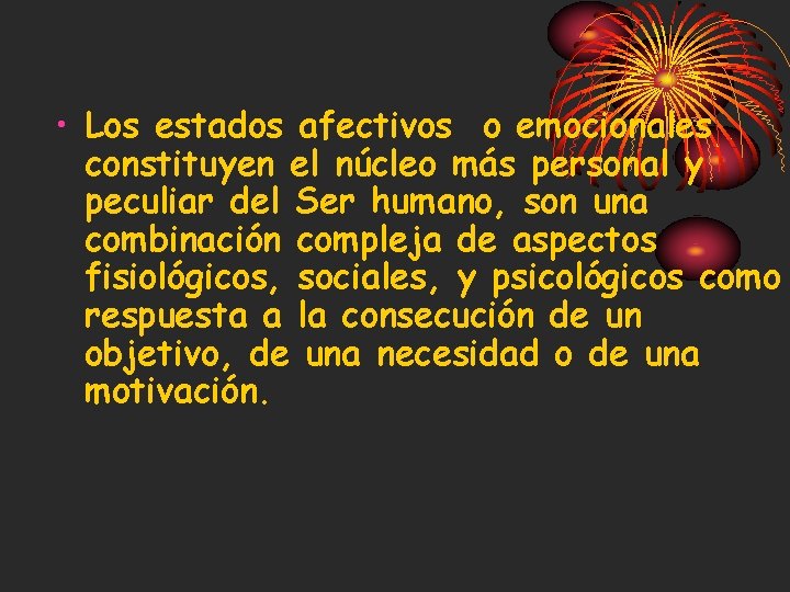  • Los estados afectivos o emocionales constituyen el núcleo más personal y peculiar