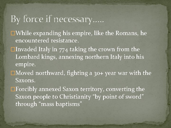 By force if necessary…. . �While expanding his empire, like the Romans, he encountered