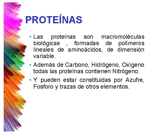 PROTEÍNAS • Las proteínas son macromoléculas biológicas , formadas de polímeros lineales de aminoácidos, PROTEÍNAS • Las proteínas son macromoléculas biológicas , formadas de polímeros lineales de aminoácidos,