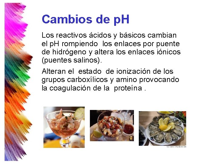 Cambios de p. H Los reactivos ácidos y básicos cambian el p. H rompiendo Cambios de p. H Los reactivos ácidos y básicos cambian el p. H rompiendo