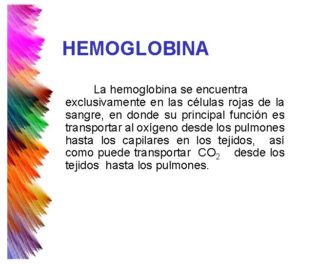HEMOGLOBINA La hemoglobina se encuentra exclusivamente en las células rojas de la sangre, en HEMOGLOBINA La hemoglobina se encuentra exclusivamente en las células rojas de la sangre, en